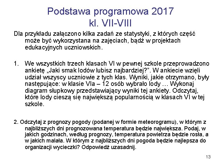 Podstawa programowa 2017 kl. VII-VIII Dla przykładu załączono kilka zadań ze statystyki, z których