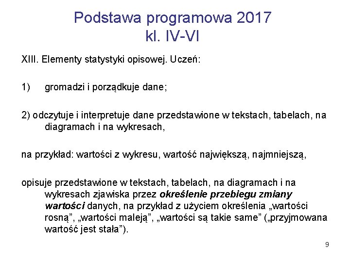 Podstawa programowa 2017 kl. IV-VI XIII. Elementy statystyki opisowej. Uczeń: 1) gromadzi i porządkuje