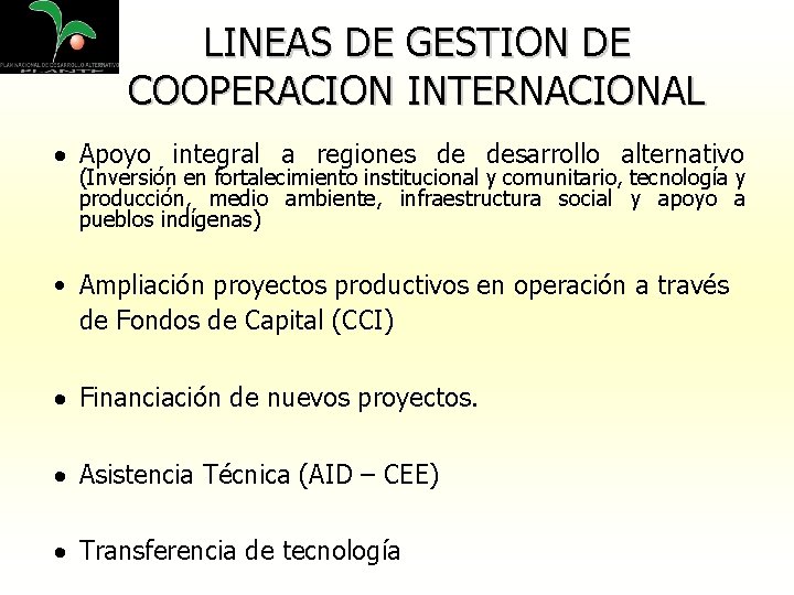 LINEAS DE GESTION DE COOPERACION INTERNACIONAL · Apoyo integral a regiones de desarrollo alternativo