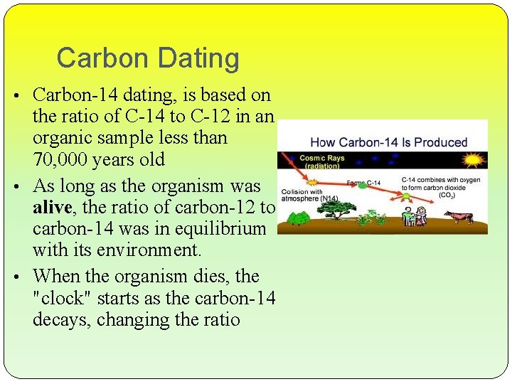 Carbon Dating • Carbon-14 dating, is based on the ratio of C-14 to C-12