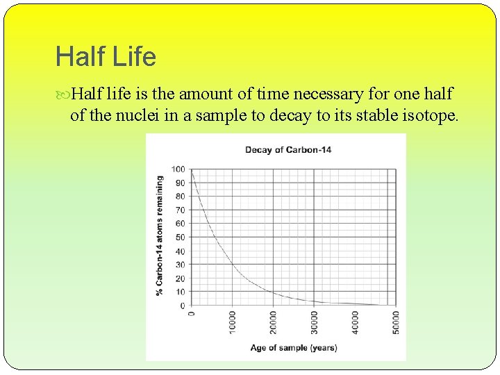 Half Life Half life is the amount of time necessary for one half of