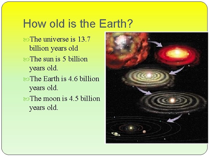 How old is the Earth? The universe is 13. 7 billion years old The