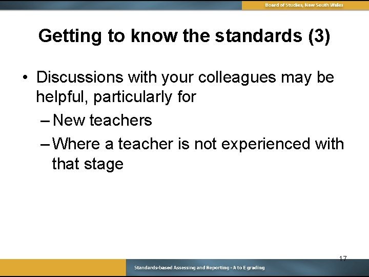 Getting to know the standards (3) • Discussions with your colleagues may be helpful,