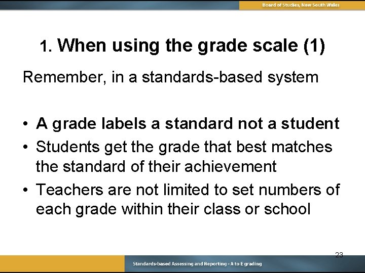 1. When using the grade scale (1) Remember, in a standards-based system • A