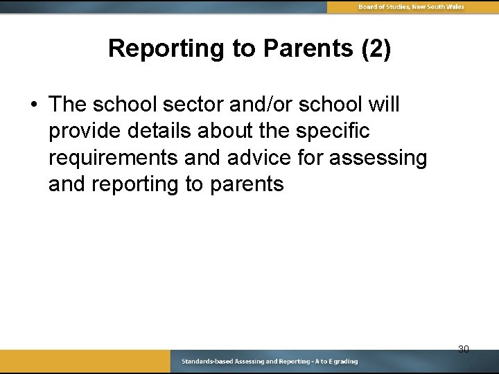 Reporting to Parents (2) • The school sector and/or school will provide details about