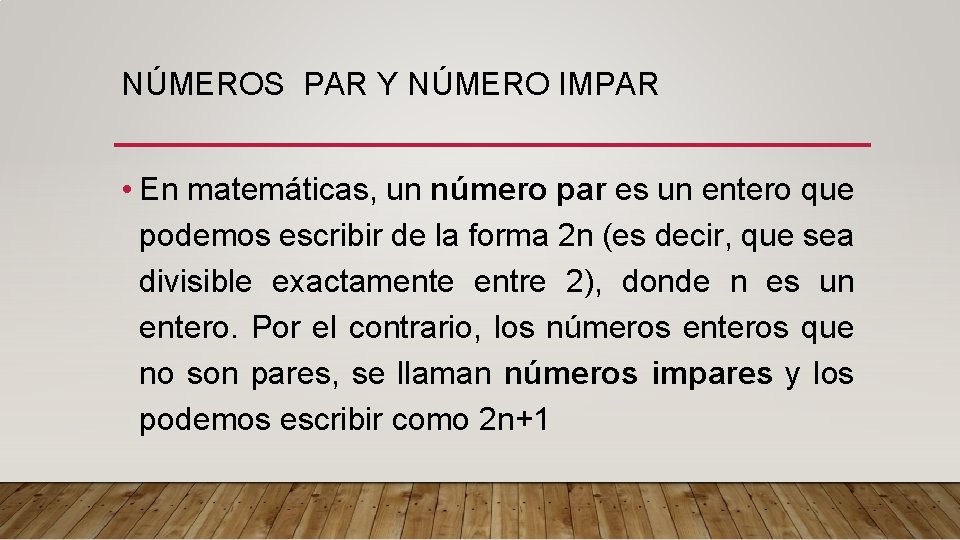 NÚMEROS PAR Y NÚMERO IMPAR • En matemáticas, un número par es un entero