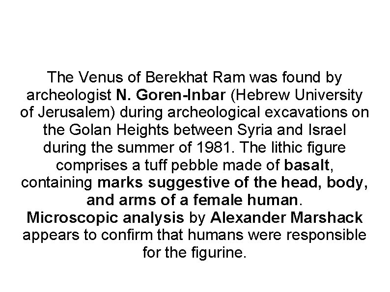 The Venus of Berekhat Ram was found by archeologist N. Goren-Inbar (Hebrew University of