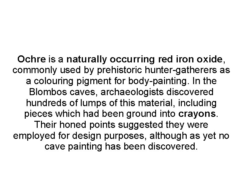 Ochre is a naturally occurring red iron oxide, commonly used by prehistoric hunter-gatherers as