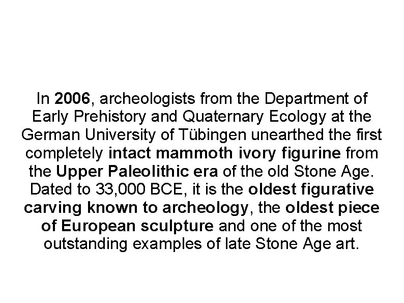 In 2006, archeologists from the Department of Early Prehistory and Quaternary Ecology at the