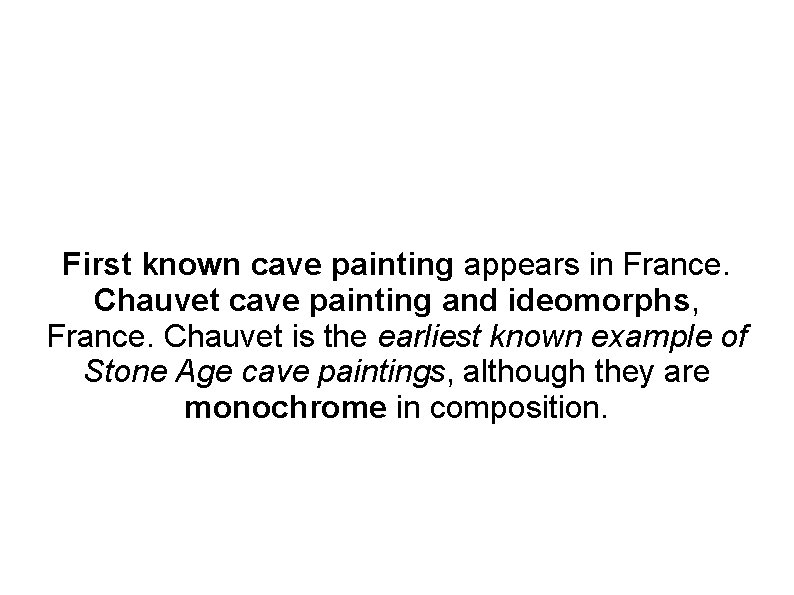 First known cave painting appears in France. Chauvet cave painting and ideomorphs, France. Chauvet