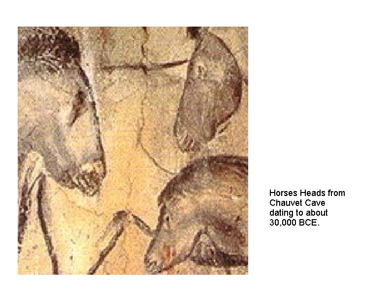Horses Heads from Chauvet Cave dating to about 30, 000 BCE. 