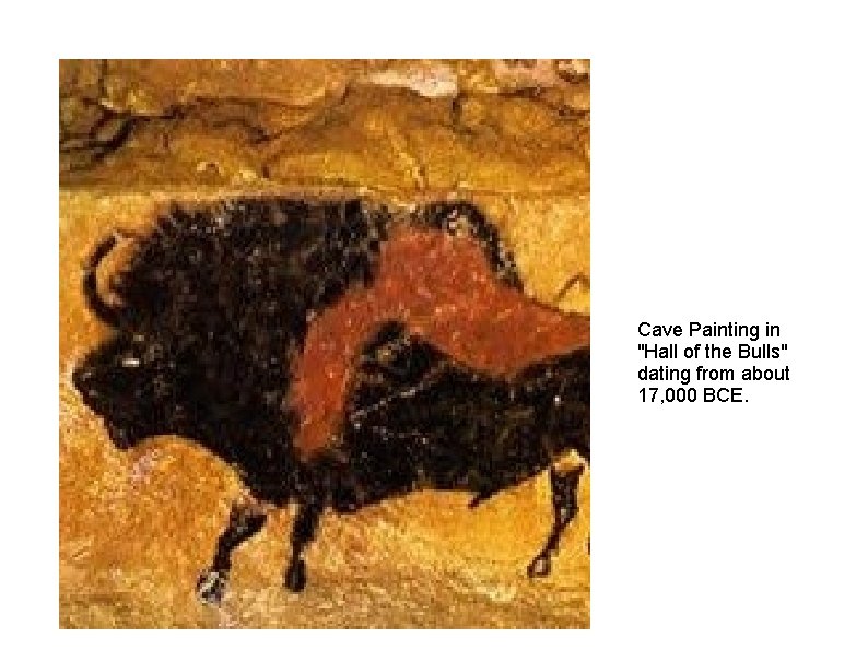 Cave Painting in "Hall of the Bulls" dating from about 17, 000 BCE. 