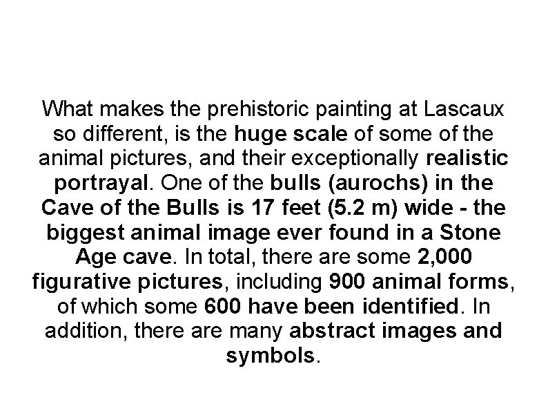 What makes the prehistoric painting at Lascaux so different, is the huge scale of