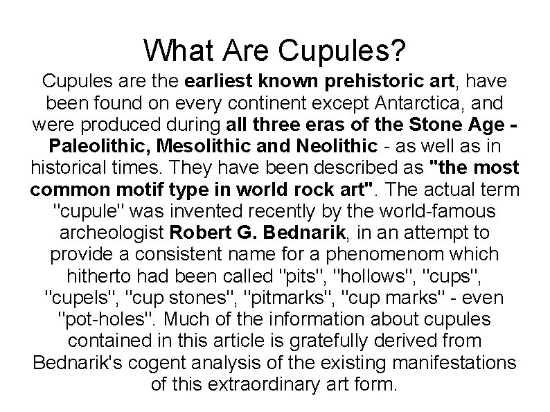 What Are Cupules? Cupules are the earliest known prehistoric art, have been found on