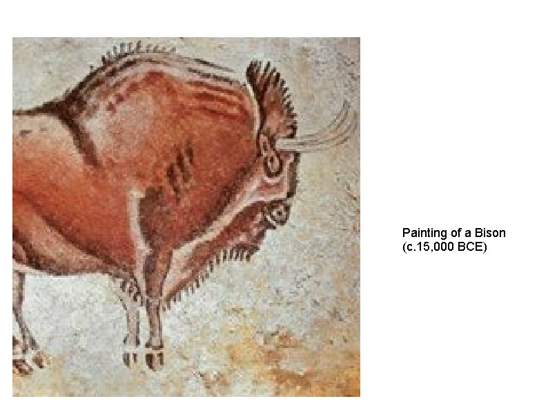 Painting of a Bison (c. 15, 000 BCE) 