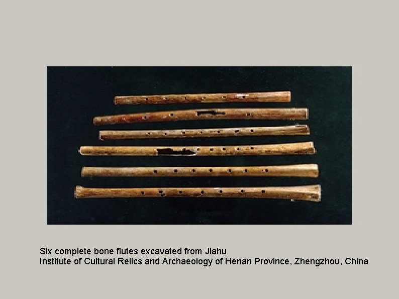 Six complete bone flutes excavated from Jiahu Institute of Cultural Relics and Archaeology of