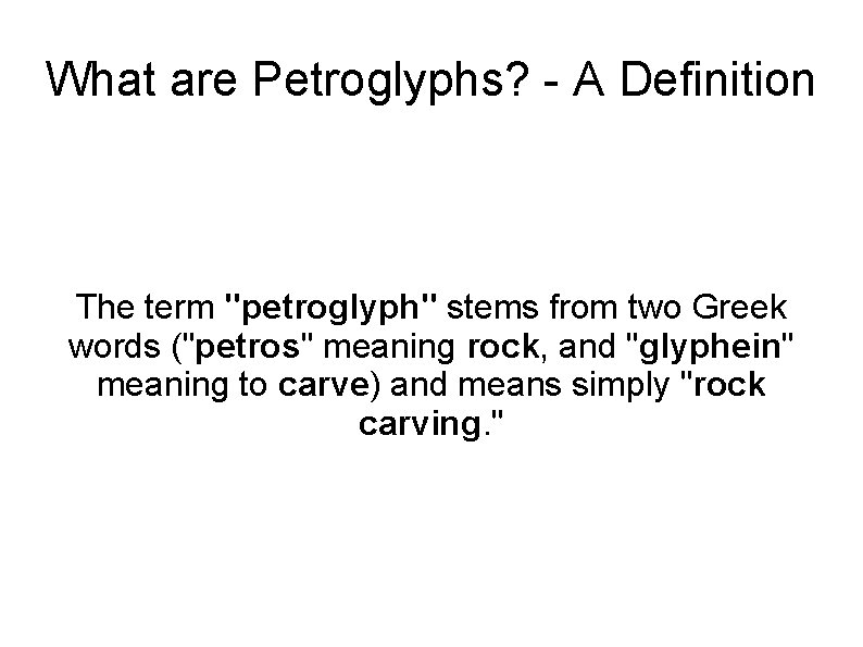 What are Petroglyphs? - A Definition The term "petroglyph" stems from two Greek words