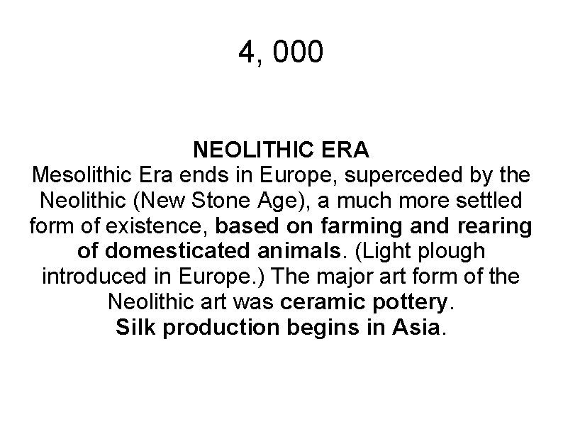 4, 000 NEOLITHIC ERA Mesolithic Era ends in Europe, superceded by the Neolithic (New