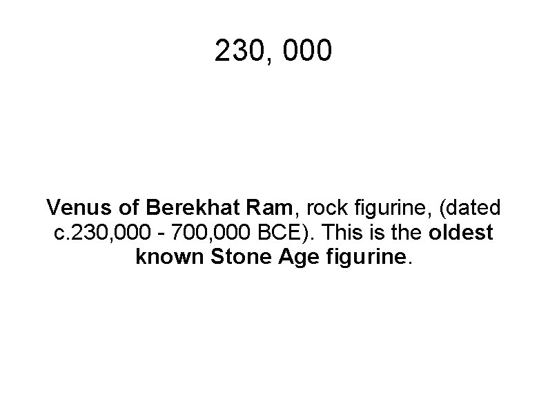 230, 000 Venus of Berekhat Ram, rock figurine, (dated c. 230, 000 - 700,