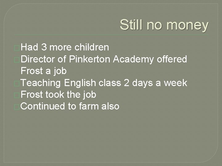 Still no money �Had 3 more children �Director of Pinkerton Academy offered Frost a