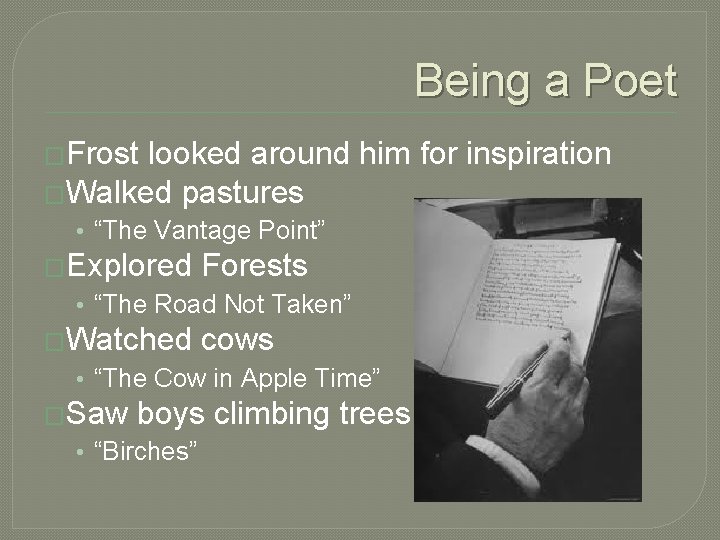 Being a Poet �Frost looked around him for inspiration �Walked pastures • “The Vantage