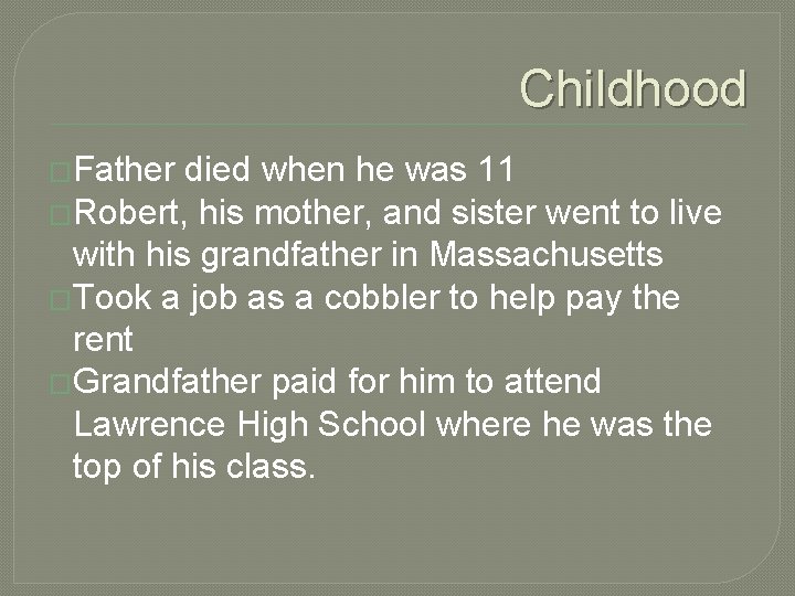 Childhood �Father died when he was 11 �Robert, his mother, and sister went to