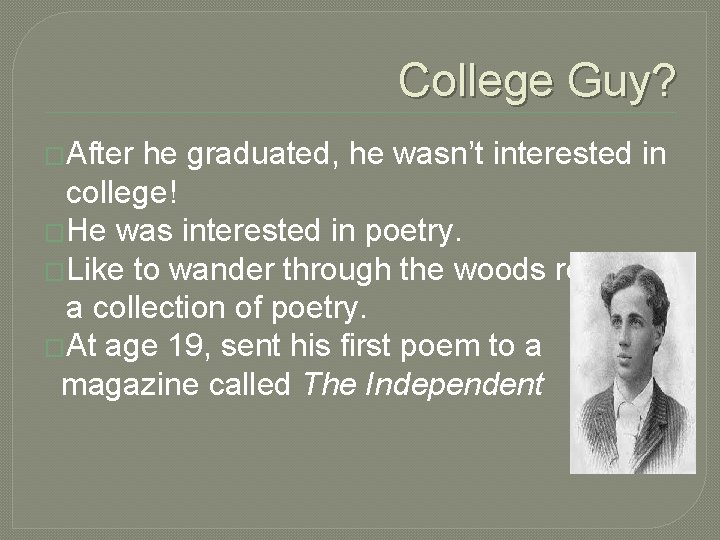 College Guy? �After he graduated, he wasn’t interested in college! �He was interested in