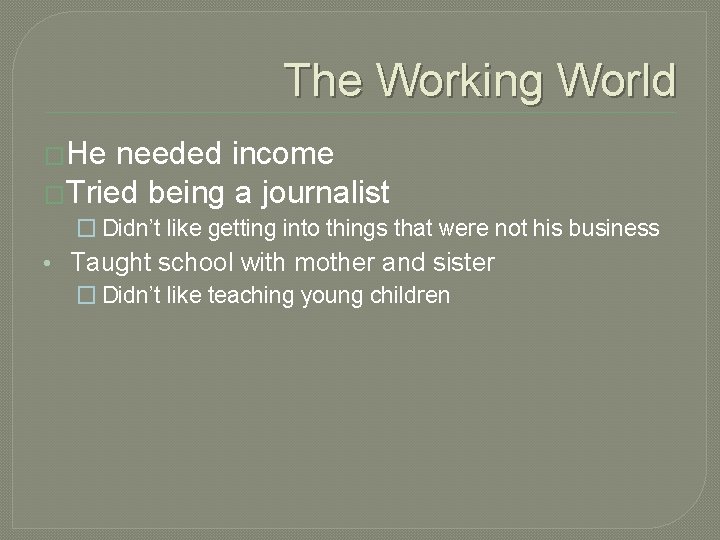 The Working World �He needed income �Tried being a journalist � Didn’t like getting