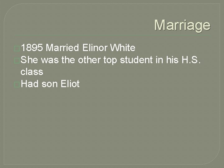 Marriage � 1895 Married Elinor White �She was the other top student in his