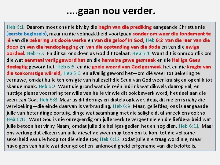 . . gaan nou verder. Heb 6: 1 Daarom moet ons nie bly by