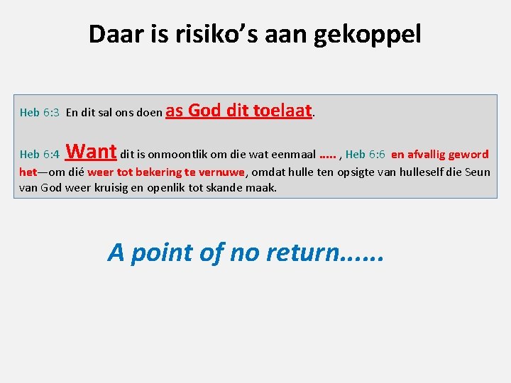 Daar is risiko’s aan gekoppel Heb 6: 3 En dit sal ons doen as