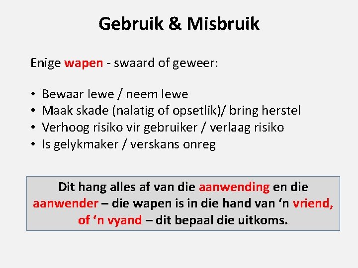 Gebruik & Misbruik Enige wapen - swaard of geweer: • • Bewaar lewe /