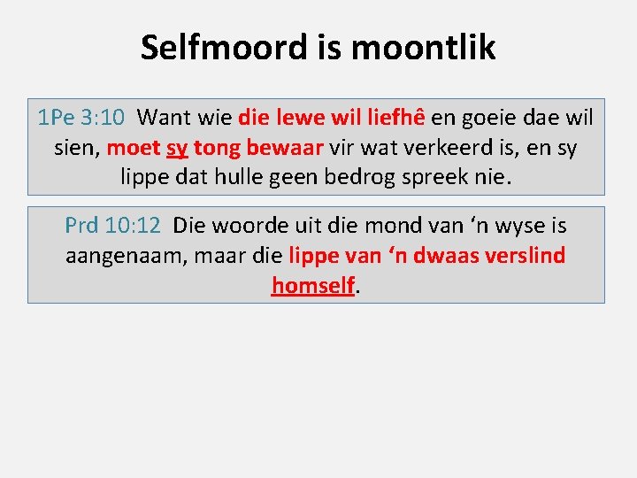 Selfmoord is moontlik 1 Pe 3: 10 Want wie die lewe wil liefhê en