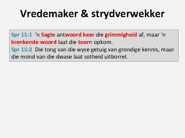 Vredemaker & strydverwekker Spr 15: 1 ‘n Sagte antwoord keer die grimmigheid af, maar