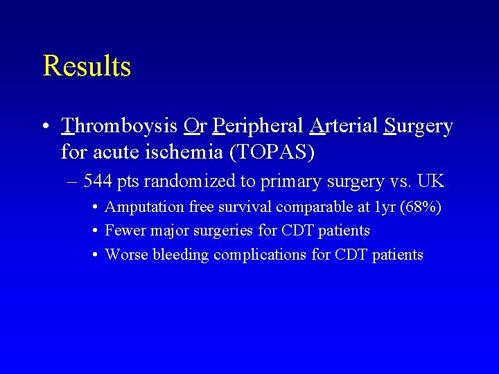 Results • Thromboysis Or Peripheral Arterial Surgery for acute ischemia (TOPAS) – 544 pts