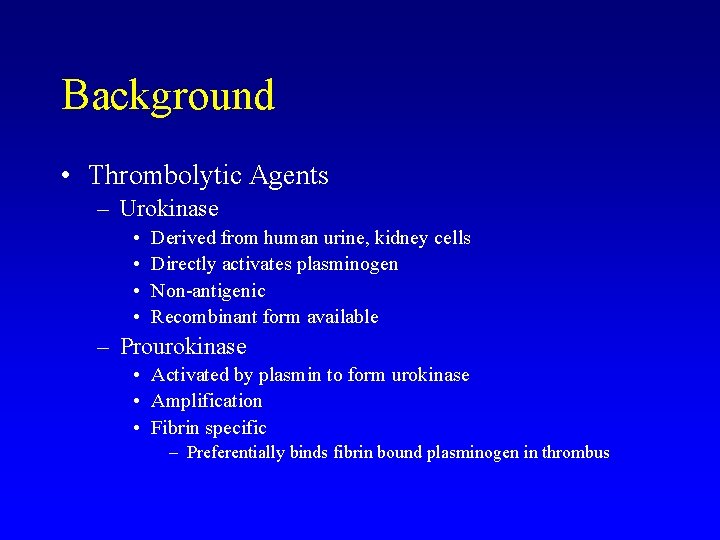 Background • Thrombolytic Agents – Urokinase • • Derived from human urine, kidney cells