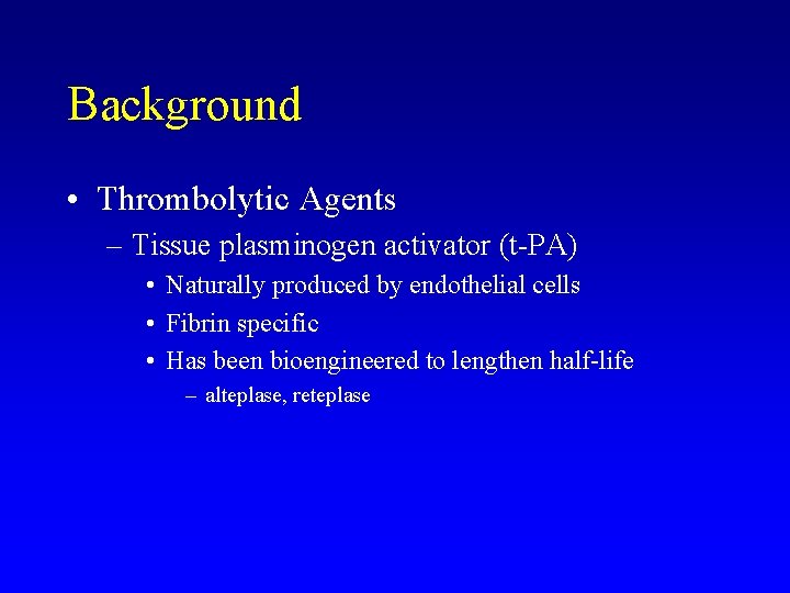 Background • Thrombolytic Agents – Tissue plasminogen activator (t-PA) • Naturally produced by endothelial