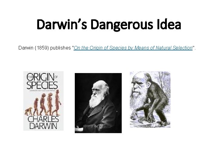 Darwin’s Dangerous Idea Darwin (1859) publishes "On the Origin of Species by Means of