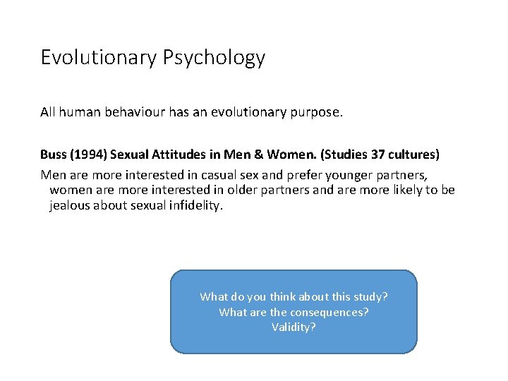 Evolutionary Psychology All human behaviour has an evolutionary purpose. Buss (1994) Sexual Attitudes in