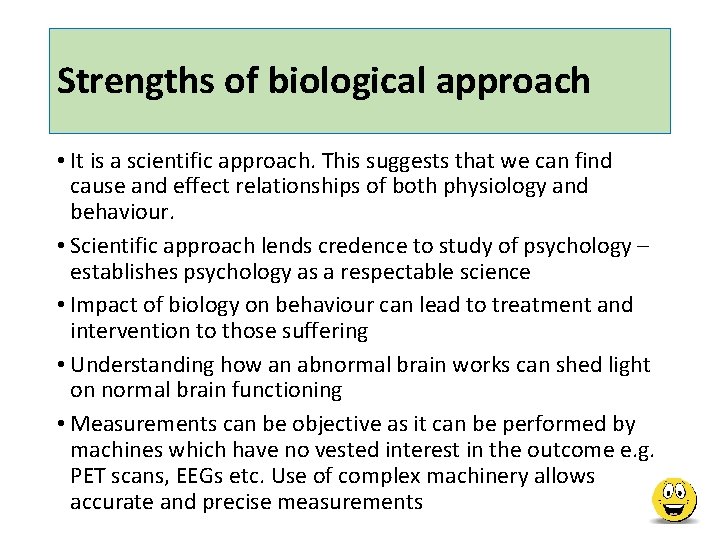 Strengths of biological approach • It is a scientific approach. This suggests that we