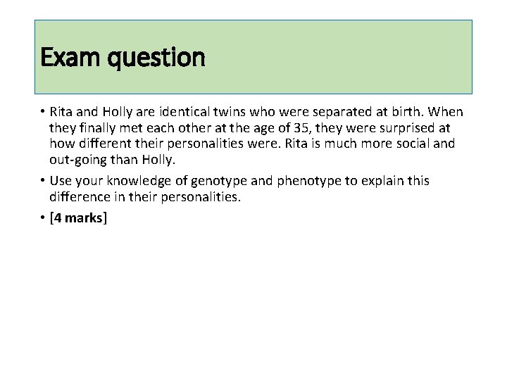 Exam question • Rita and Holly are identical twins who were separated at birth.