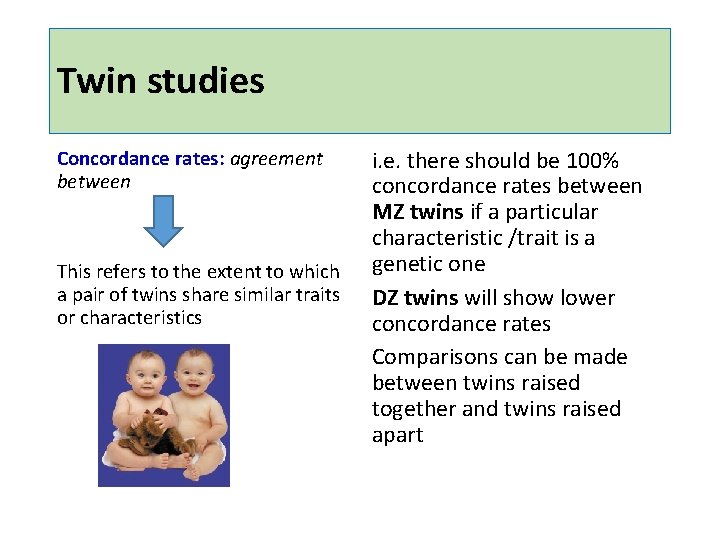 Twin studies Concordance rates: agreement between This refers to the extent to which a