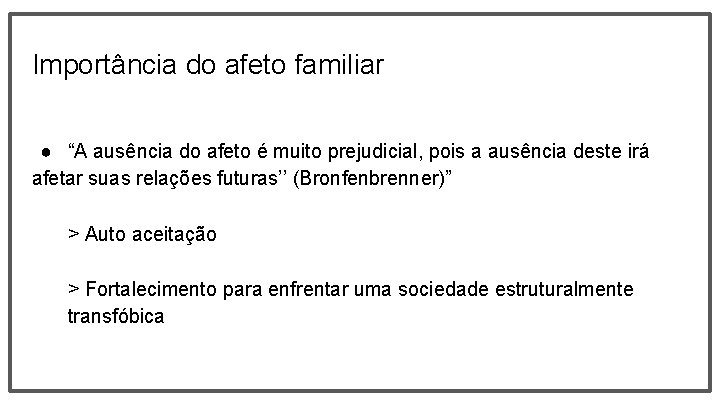 Importância do afeto familiar ● “A ausência do afeto é muito prejudicial, pois a