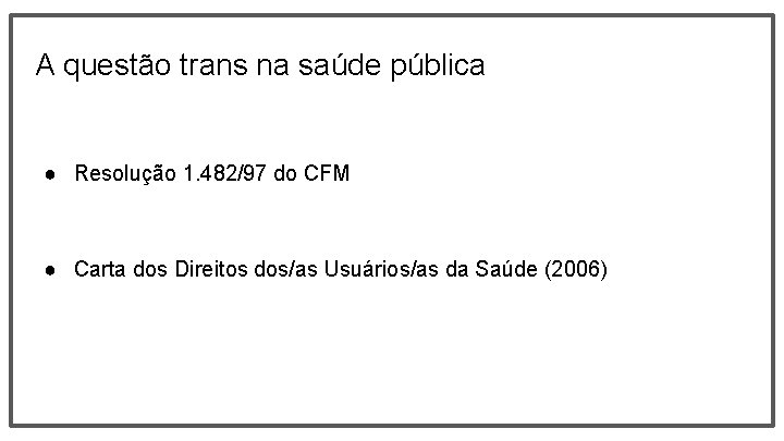 A questão trans na saúde pública ● Resolução 1. 482/97 do CFM ● Carta