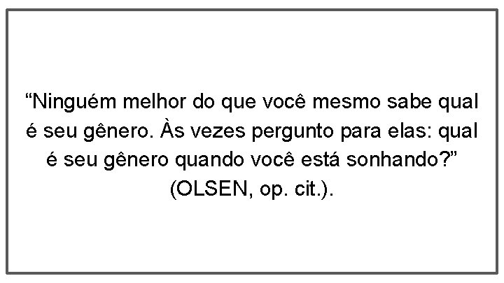 “Ninguém melhor do que você mesmo sabe qual é seu gênero. Às vezes pergunto