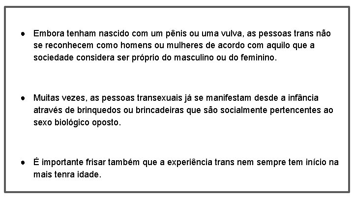 ● Embora tenham nascido com um pênis ou uma vulva, as pessoas trans não