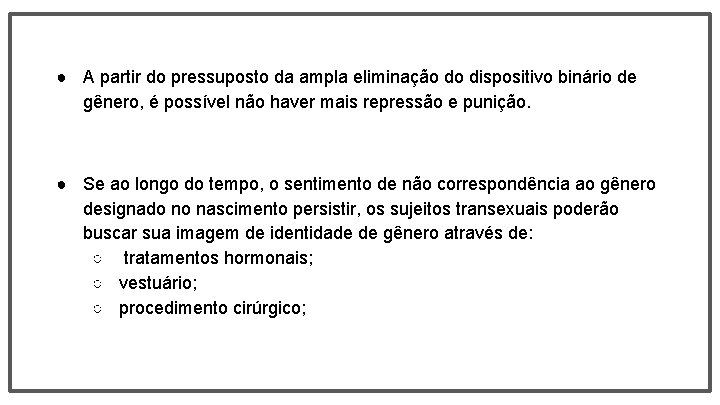 ● A partir do pressuposto da ampla eliminação do dispositivo binário de gênero, é