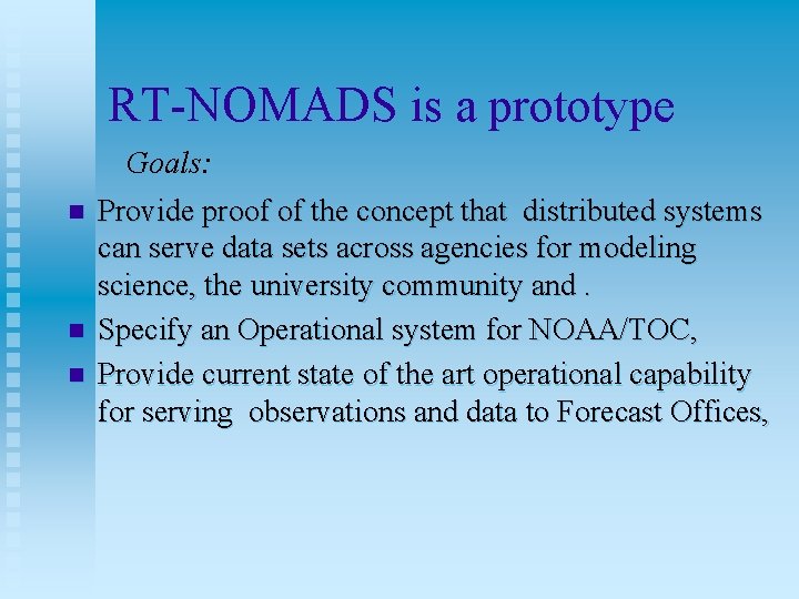 RT-NOMADS is a prototype Goals: n n n Provide proof of the concept that