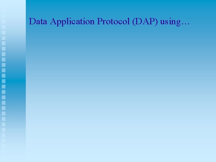 Data Application Protocol (DAP) using… 