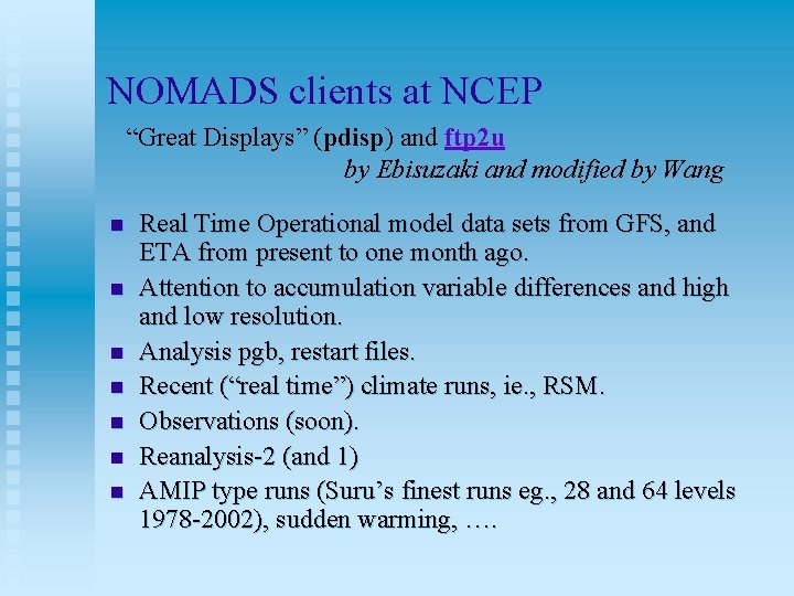 NOMADS clients at NCEP “Great Displays” (pdisp) and ftp 2 u by Ebisuzaki and